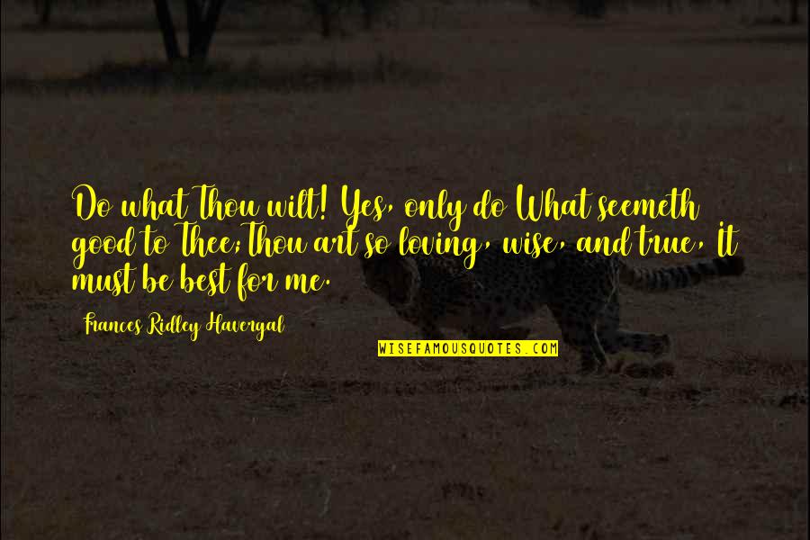 Frances R Havergal Quotes By Frances Ridley Havergal: Do what Thou wilt! Yes, only do What Frances R Havergal Quotes By Frances Ridley Havergal: Do what Thou wilt! Yes, only do What