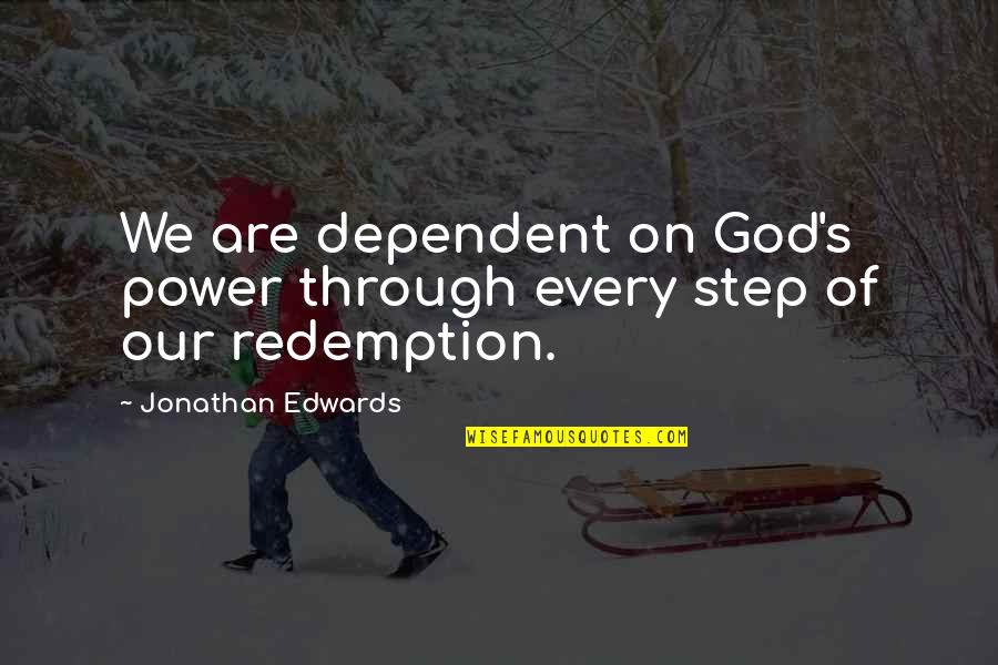 Frances R Havergal Quotes By Jonathan Edwards: We are dependent on God's power through every Frances R Havergal Quotes By Jonathan Edwards: We are dependent on God's power through every