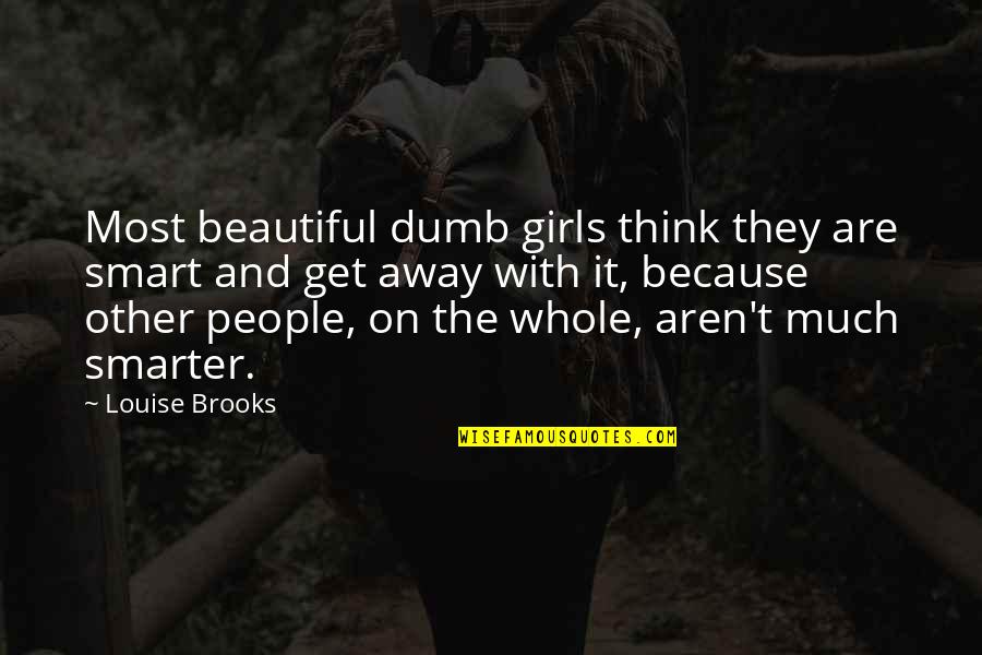 Frances R Havergal Quotes By Louise Brooks: Most beautiful dumb girls think they are smart Frances R Havergal Quotes By Louise Brooks: Most beautiful dumb girls think they are smart