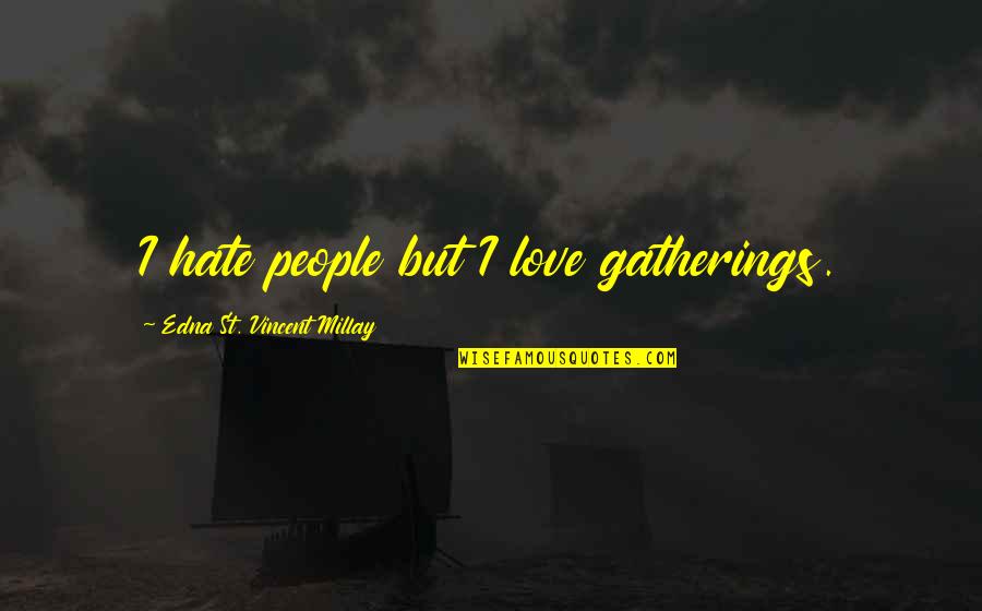 Francesa Giambi Quotes By Edna St. Vincent Millay: I hate people but I love gatherings. Francesa Giambi Quotes By Edna St. Vincent Millay: I hate people but I love gatherings.