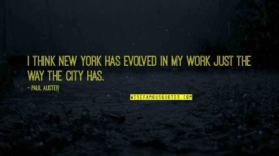 Francesas Lindas Quotes By Paul Auster: I think New York has evolved in my