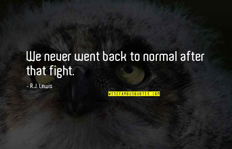 Francesca Fiore Quotes By R.J. Lewis: We never went back to normal after that