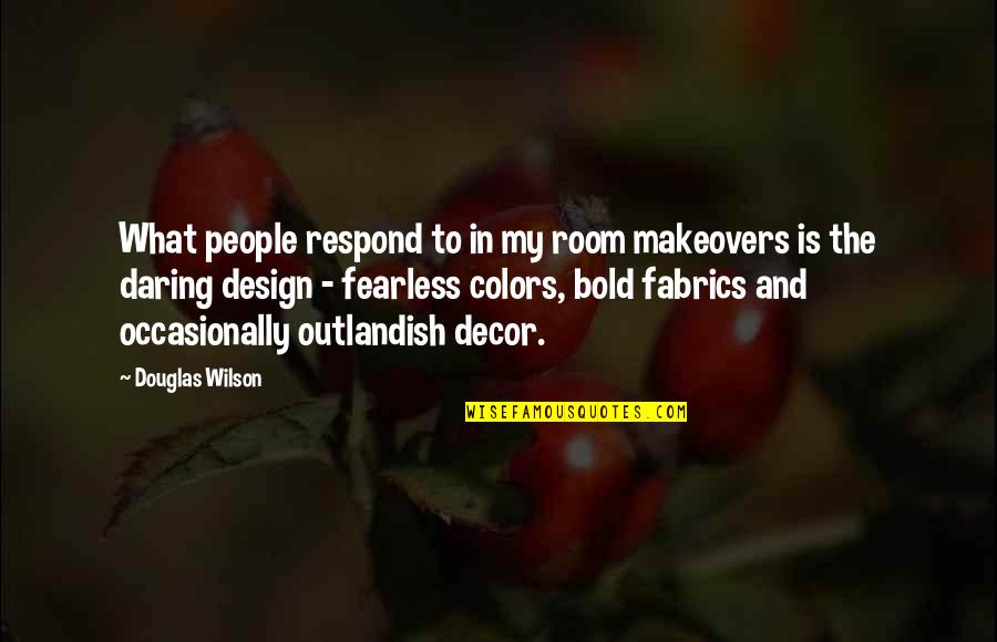 Francesca Lia Block Dangerous Angels Quotes By Douglas Wilson: What people respond to in my room makeovers