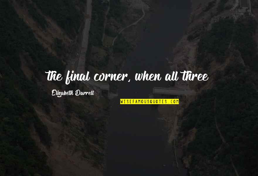 Francesca Marciano Quotes By Elizabeth Darrell: the final corner, when all three Francesca Marciano Quotes By Elizabeth Darrell: the final corner, when all three