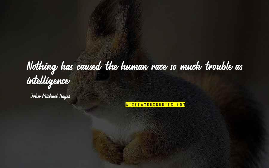 Francesca Marciano Quotes By John Michael Hayes: Nothing has caused the human race so much