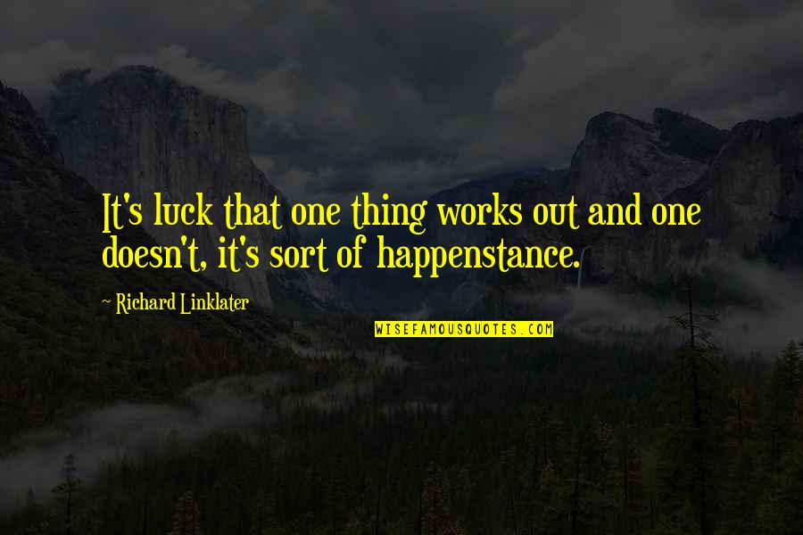 Francesca Martinez Quotes By Richard Linklater: It's luck that one thing works out and