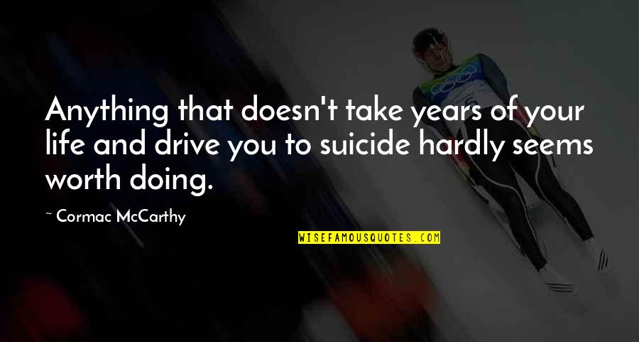 Francesca Miranda Quotes By Cormac McCarthy: Anything that doesn't take years of your life