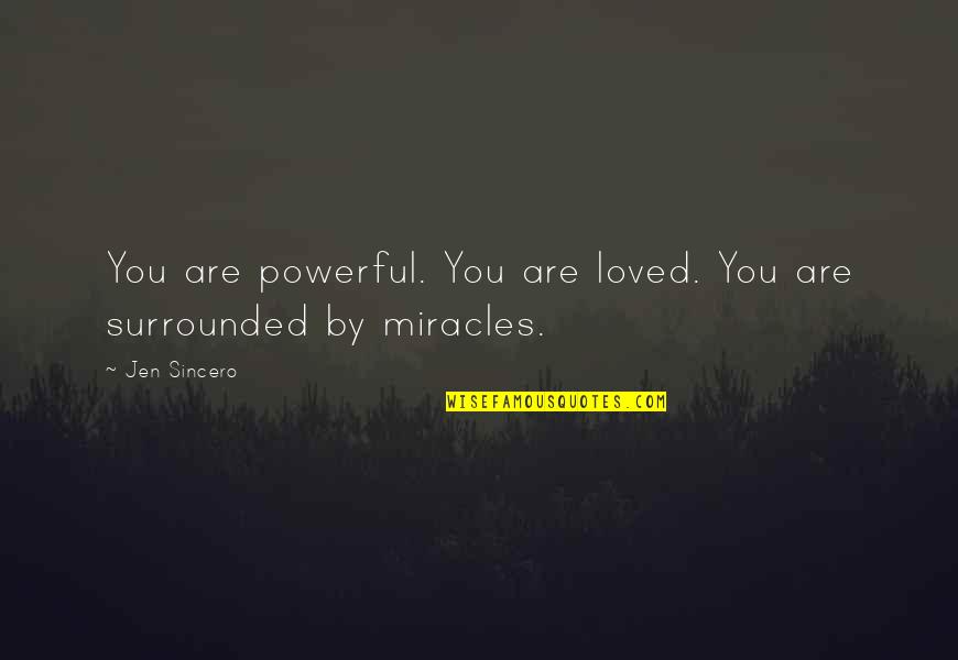 Francesca Miranda Quotes By Jen Sincero: You are powerful. You are loved. You are