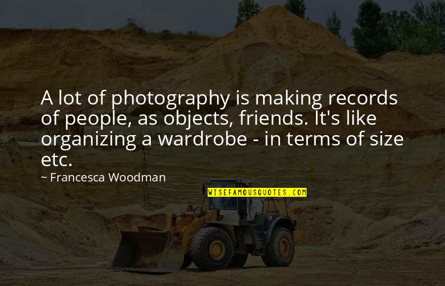 Francesca Quotes By Francesca Woodman: A lot of photography is making records of