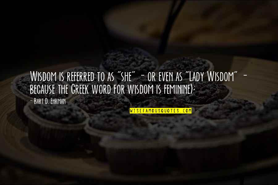 Francesca Spinelli Quotes By Bart D. Ehrman: Wisdom is referred to as "she" - or Francesca Spinelli Quotes By Bart D. Ehrman: Wisdom is referred to as "she" - or