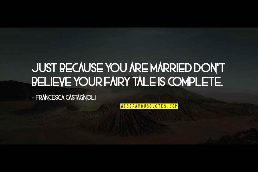 Francesca's Quotes By Francesca Castagnoli: Just because you are married don't believe your