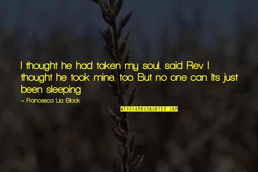 Francesca's Quotes By Francesca Lia Block: I thought he had taken my soul, said