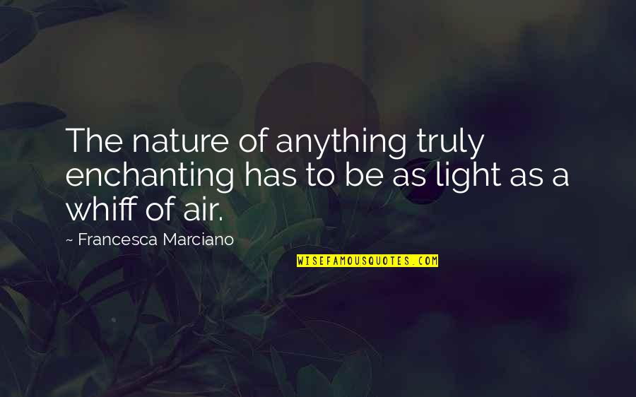 Francesca's Quotes By Francesca Marciano: The nature of anything truly enchanting has to