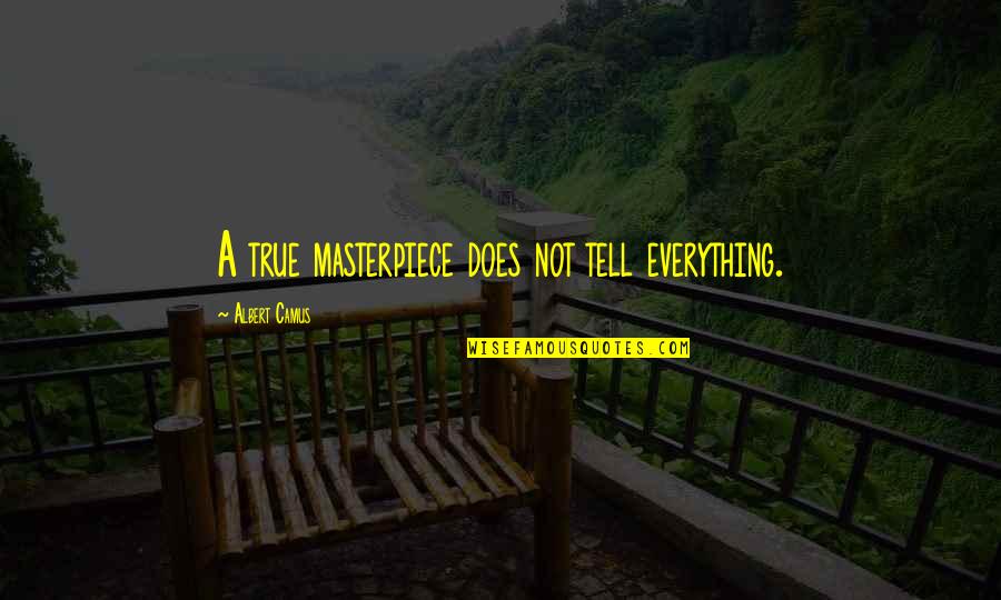 Francescas Syracuse Quotes By Albert Camus: A true masterpiece does not tell everything. Francescas Syracuse Quotes By Albert Camus: A true masterpiece does not tell everything.