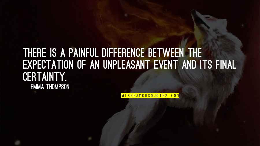 Francescas Syracuse Quotes By Emma Thompson: There is a painful difference between the expectation Francescas Syracuse Quotes By Emma Thompson: There is a painful difference between the expectation