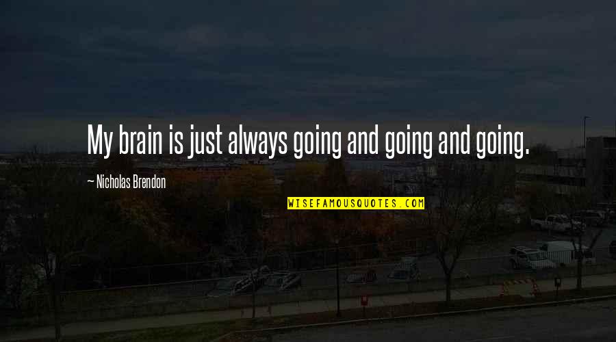 Francescas Syracuse Quotes By Nicholas Brendon: My brain is just always going and going Francescas Syracuse Quotes By Nicholas Brendon: My brain is just always going and going