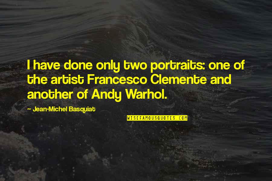 Francesco Clemente Quotes By Jean-Michel Basquiat: I have done only two portraits: one of