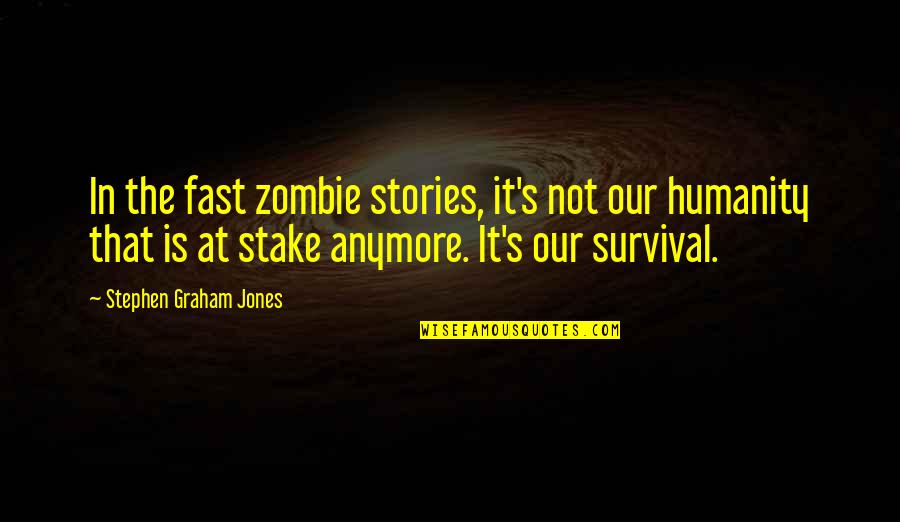 Francesco De Sanctis Quotes By Stephen Graham Jones: In the fast zombie stories, it's not our