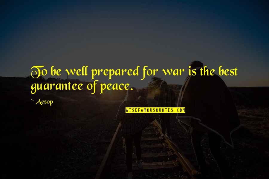 Francesco Doni Quotes By Aesop: To be well prepared for war is the