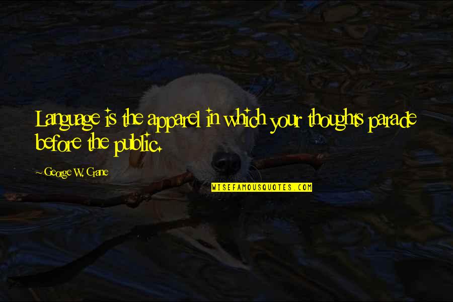 Francesco Petrarch Quotes By George W. Crane: Language is the apparel in which your thoughts