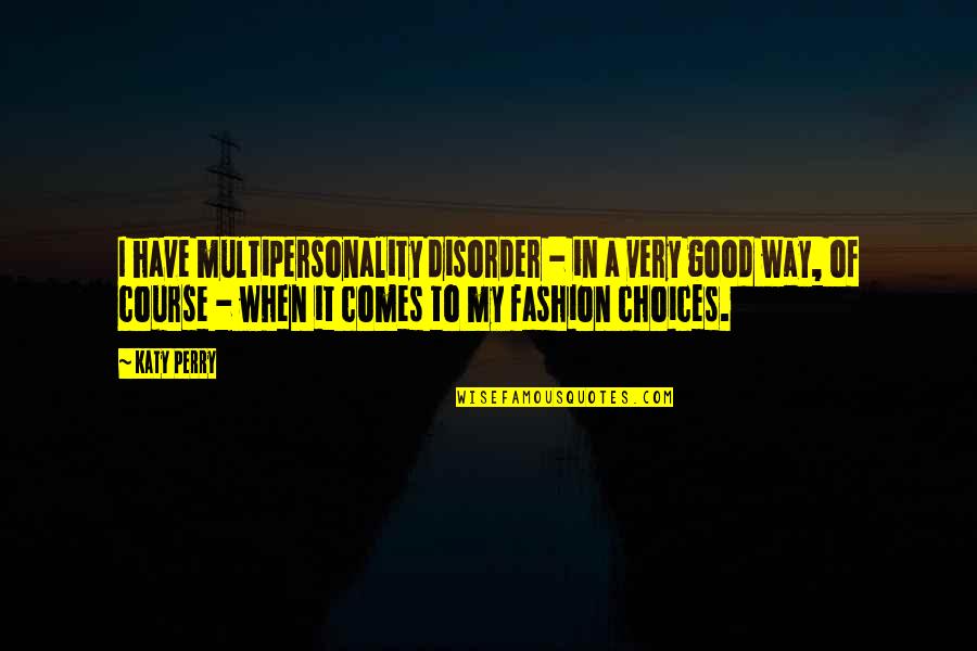 Francesco Petrarch Quotes By Katy Perry: I have multipersonality disorder - in a very