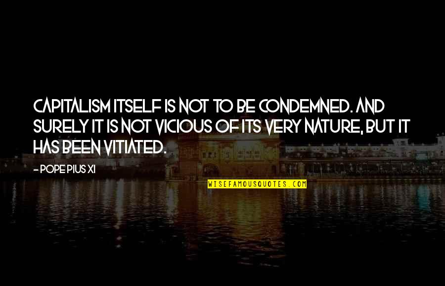 Francesco Petrarch Quotes By Pope Pius XI: Capitalism itself is not to be condemned. And