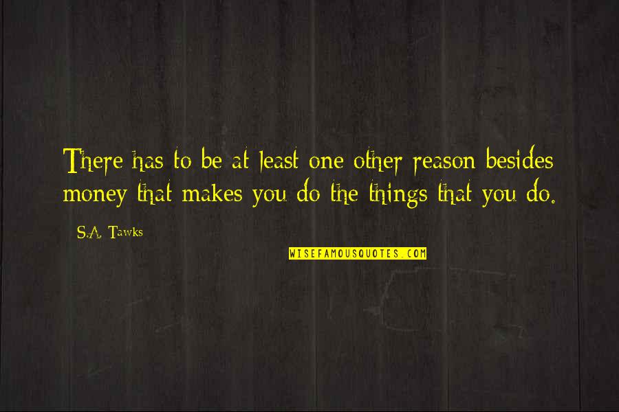 Francesco Petrarch Quotes By S.A. Tawks: There has to be at least one other