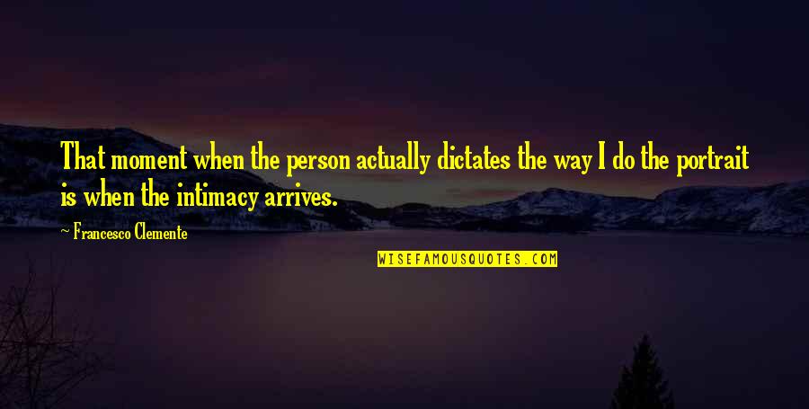 Francesco Quotes By Francesco Clemente: That moment when the person actually dictates the