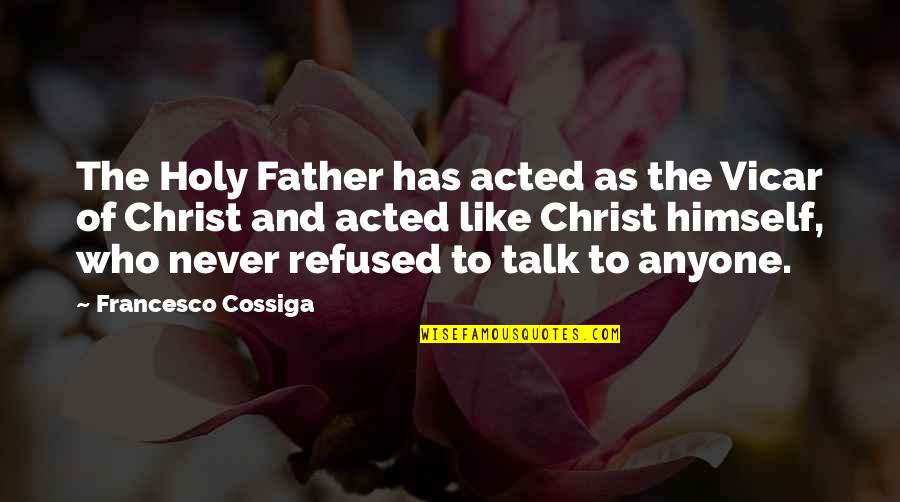 Francesco Quotes By Francesco Cossiga: The Holy Father has acted as the Vicar