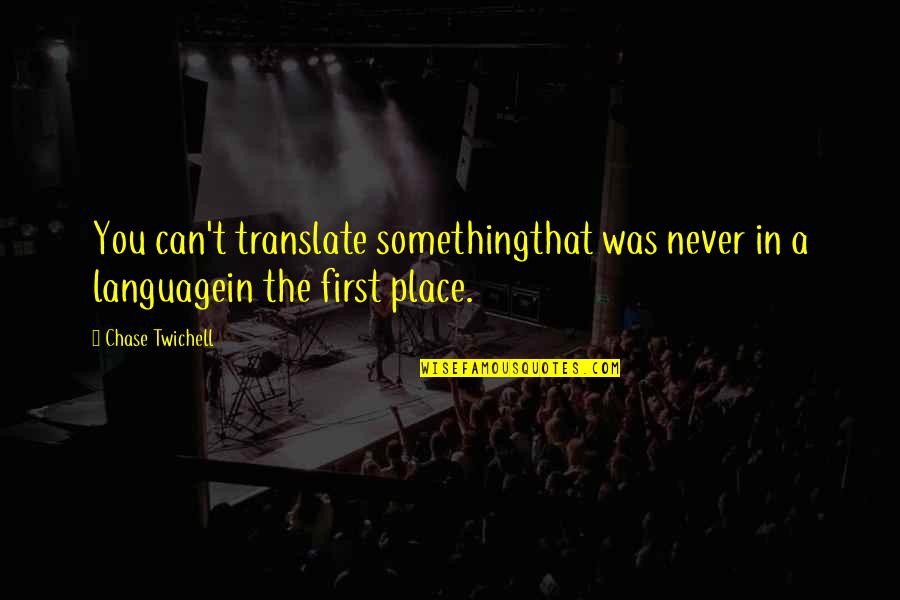 Francesco Redi Famous Quotes By Chase Twichell: You can't translate somethingthat was never in a