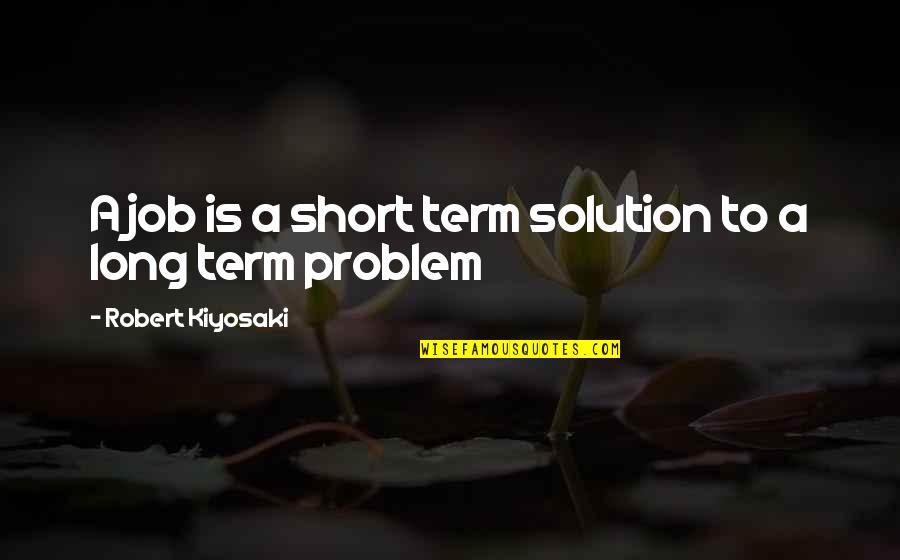Francesco Redi Quotes By Robert Kiyosaki: A job is a short term solution to Francesco Redi Quotes By Robert Kiyosaki: A job is a short term solution to