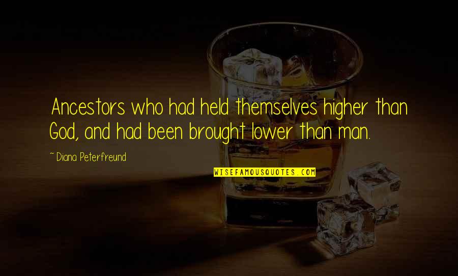 Francesco Roversi Quotes By Diana Peterfreund: Ancestors who had held themselves higher than God,