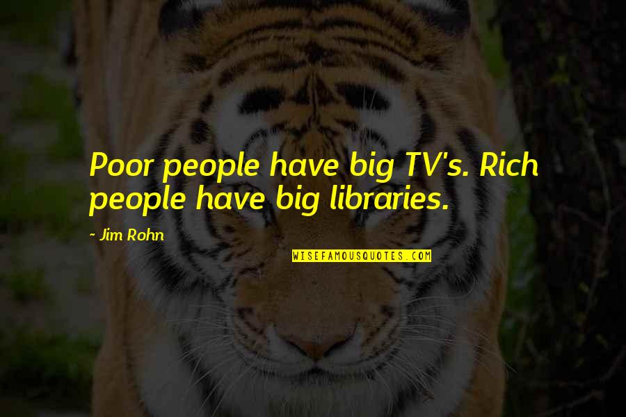 Francesco Tonelli Quotes By Jim Rohn: Poor people have big TV's. Rich people have