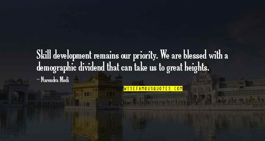Francescon Meriden Quotes By Narendra Modi: Skill development remains our priority. We are blessed Francescon Meriden Quotes By Narendra Modi: Skill development remains our priority. We are blessed