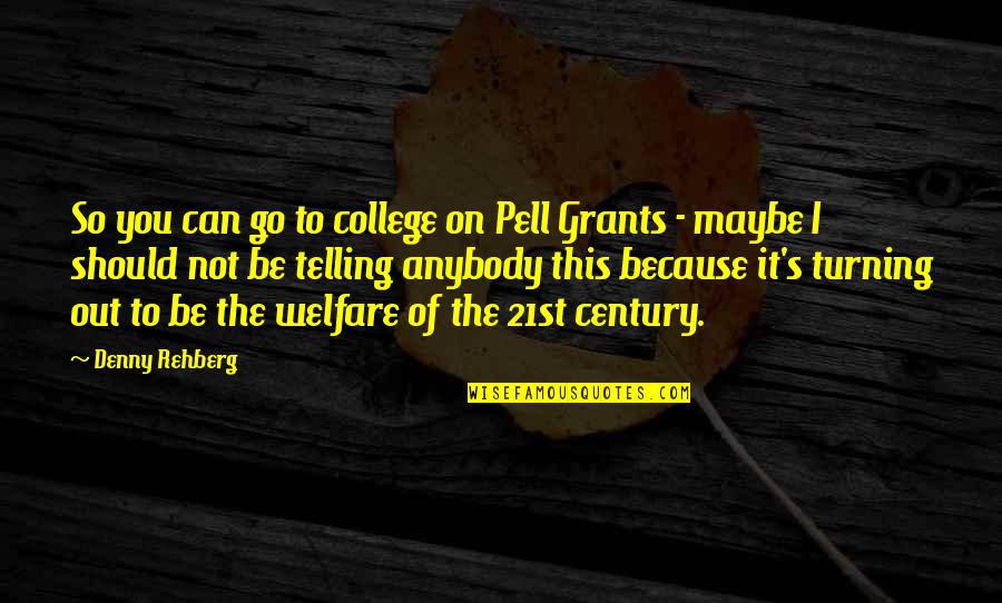 Franceses Hablando Quotes By Denny Rehberg: So you can go to college on Pell