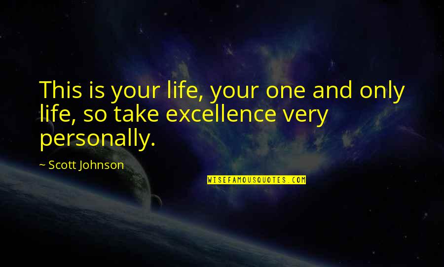 Franceses Negros Quotes By Scott Johnson: This is your life, your one and only