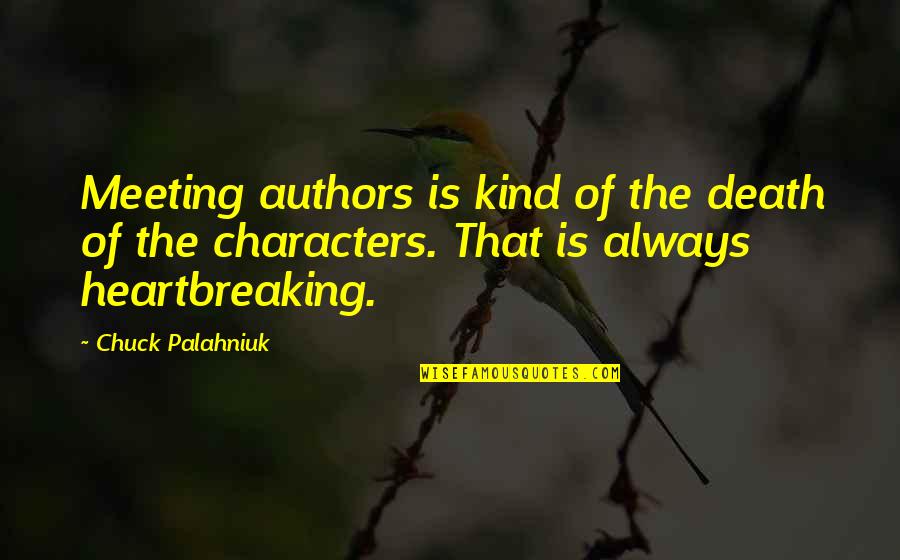 Franceses Quotes By Chuck Palahniuk: Meeting authors is kind of the death of Franceses Quotes By Chuck Palahniuk: Meeting authors is kind of the death of