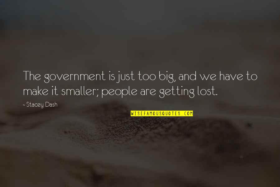 Franceska Mila Quotes By Stacey Dash: The government is just too big, and we