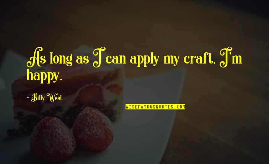Francetelli Quotes By Billy West: As long as I can apply my craft, Francetelli Quotes By Billy West: As long as I can apply my craft,