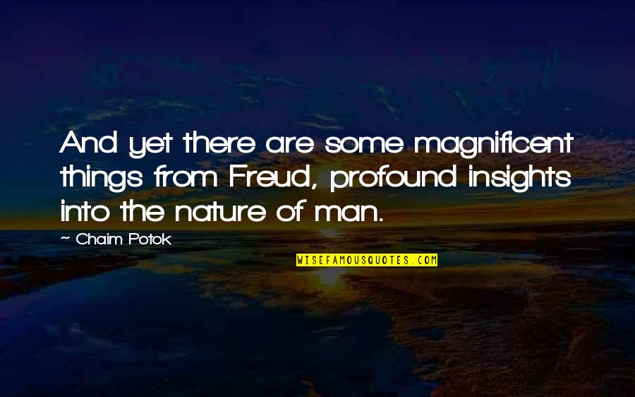 Francetelli Quotes By Chaim Potok: And yet there are some magnificent things from Francetelli Quotes By Chaim Potok: And yet there are some magnificent things from