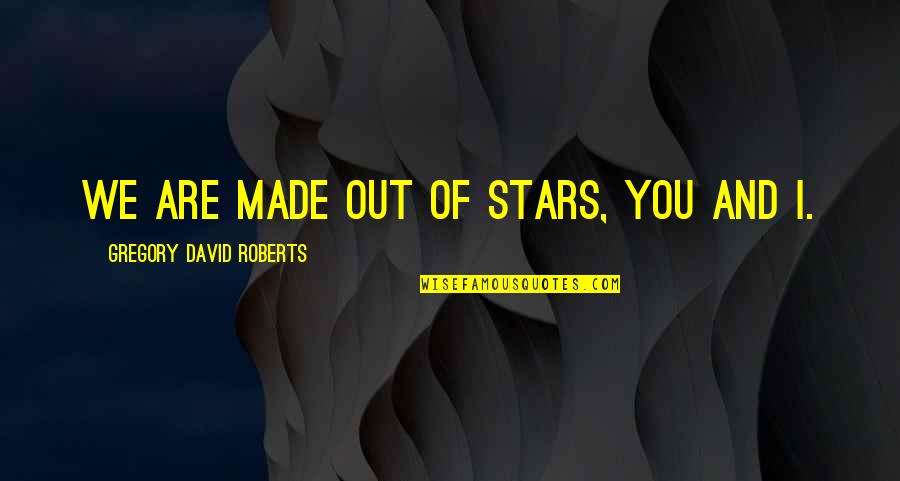 Francetelli Quotes By Gregory David Roberts: We are made out of stars, you and Francetelli Quotes By Gregory David Roberts: We are made out of stars, you and