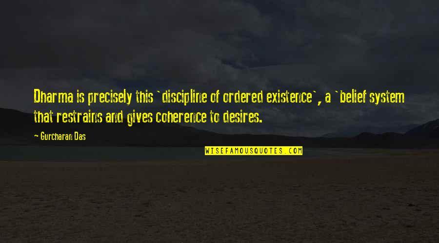 Francetelli Quotes By Gurcharan Das: Dharma is precisely this 'discipline of ordered existence', Francetelli Quotes By Gurcharan Das: Dharma is precisely this 'discipline of ordered existence',