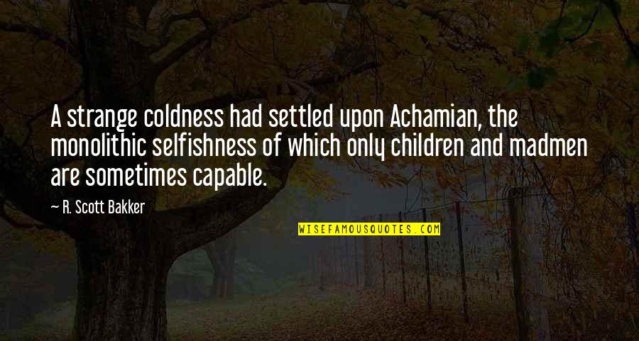 Francette Lindsey Quotes By R. Scott Bakker: A strange coldness had settled upon Achamian, the Francette Lindsey Quotes By R. Scott Bakker: A strange coldness had settled upon Achamian, the