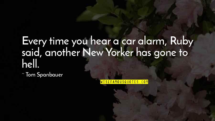 Franchelli Quotes By Tom Spanbauer: Every time you hear a car alarm, Ruby