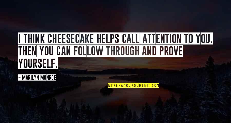 Franchement En Quotes By Marilyn Monroe: I think cheesecake helps call attention to you.