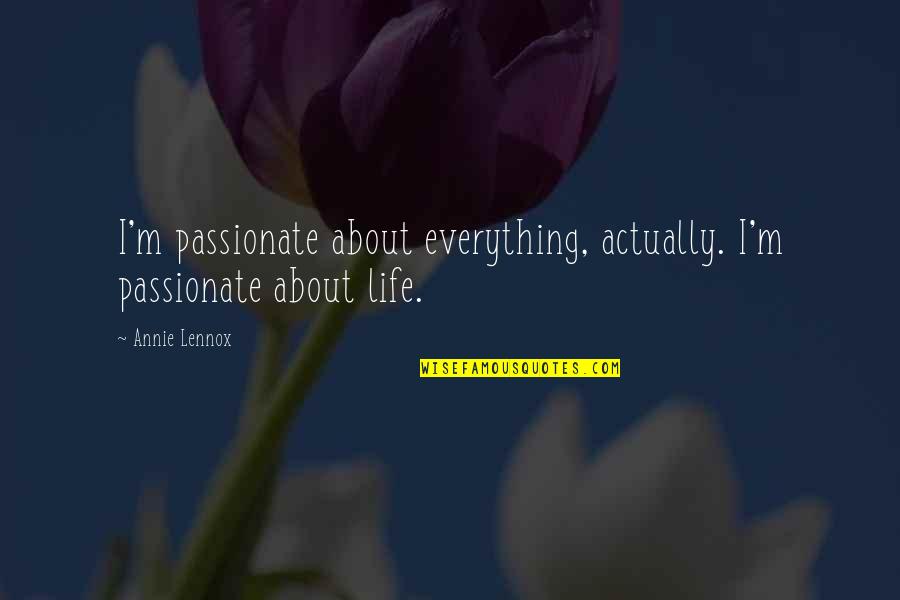 Franchement In English Quotes By Annie Lennox: I'm passionate about everything, actually. I'm passionate about