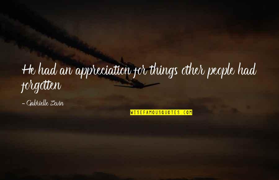 Franchement Quotes By Gabrielle Zevin: He had an appreciation for things other people Franchement Quotes By Gabrielle Zevin: He had an appreciation for things other people