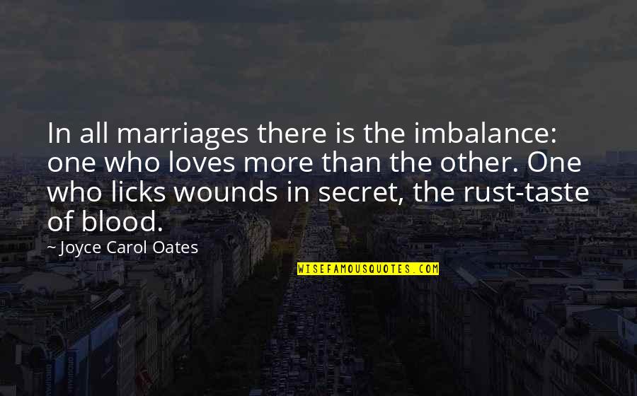 Franchesca Alcanter Quotes By Joyce Carol Oates: In all marriages there is the imbalance: one Franchesca Alcanter Quotes By Joyce Carol Oates: In all marriages there is the imbalance: one