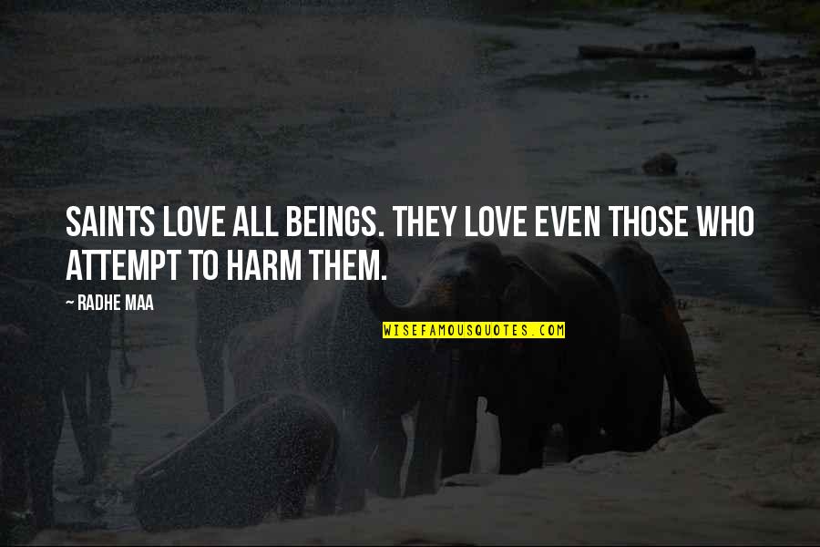 Franchesca Alcanter Quotes By Radhe Maa: Saints love all beings. They love even those