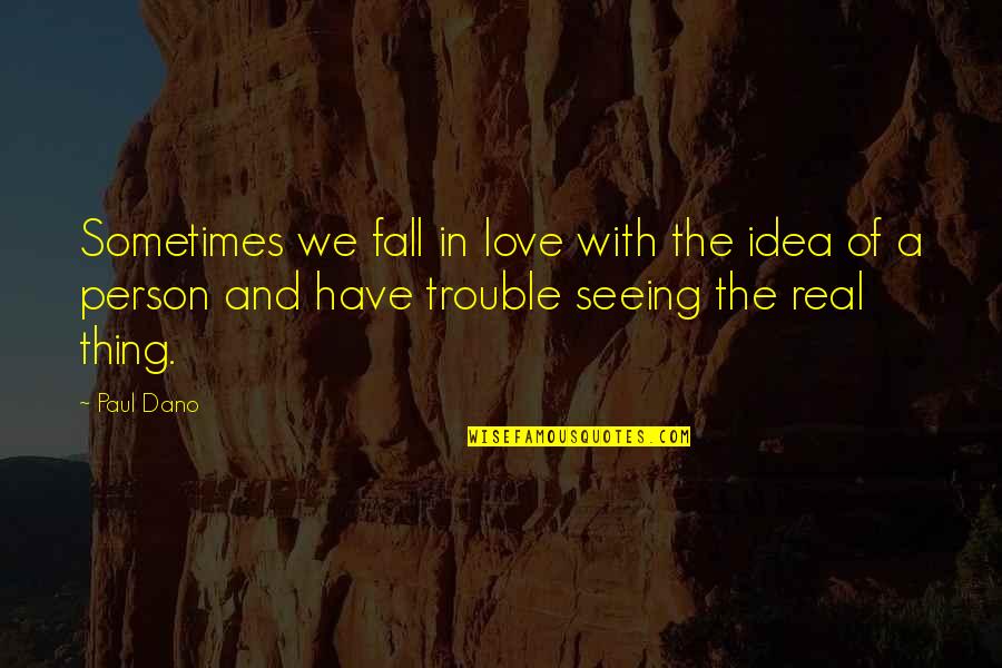 Franchesca Warren Quotes By Paul Dano: Sometimes we fall in love with the idea Franchesca Warren Quotes By Paul Dano: Sometimes we fall in love with the idea